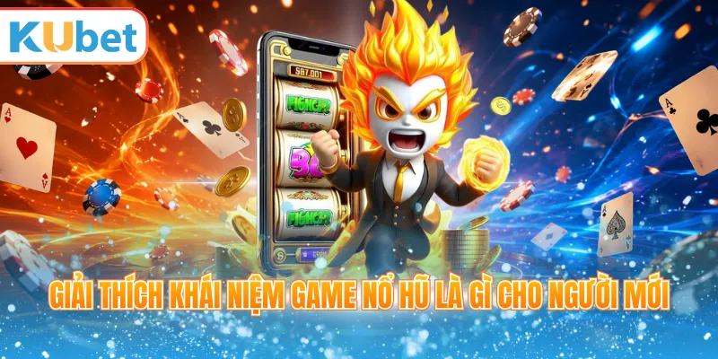 Giải thích khái niệm game nổ hũ là gì cho người mới